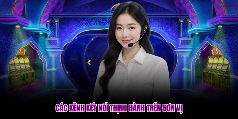 Các kênh kết nối thịnh hành trên đơn vị