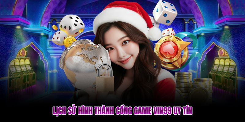 Lịch sử hình thành cổng game Vin99 uy tín