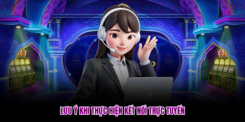 Lưu ý khi thực hiện kết nối trực tuyến